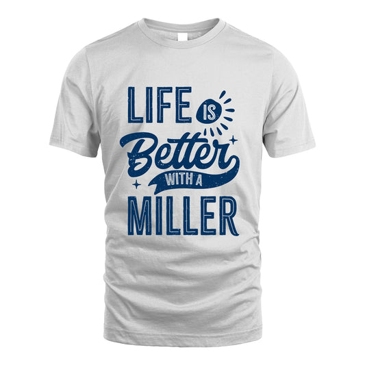 MILLER 13K1-116 Personalized Name Quote T-Shirt Life Is Better With Unisex Gift