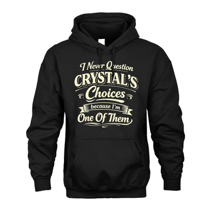CRYSTAL 13K1-532 I Never Question... Choices Because I'm One Of Them