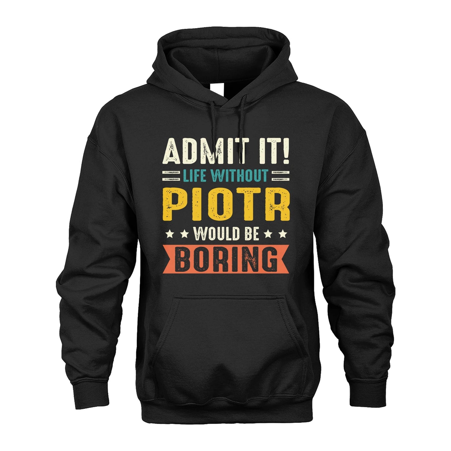 PIOTR 13K3-124–Personalized Funny Quote Apparel “Life Without NAME Would Be Boring”