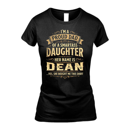 DEAN 13K1-356 I'm A Proud Dad Of A Smartass Daughter Her Name Is...