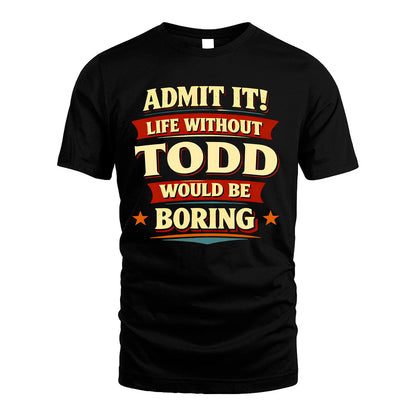 TODD 13K1-503 Admit It Life Without...