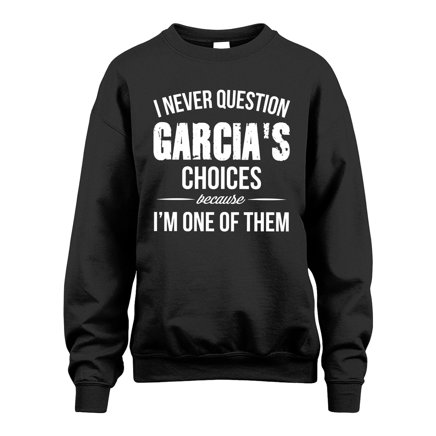 GARCIA 13K1-441 Personalized "I Never Question ... Choices Because I'm One Of Them"