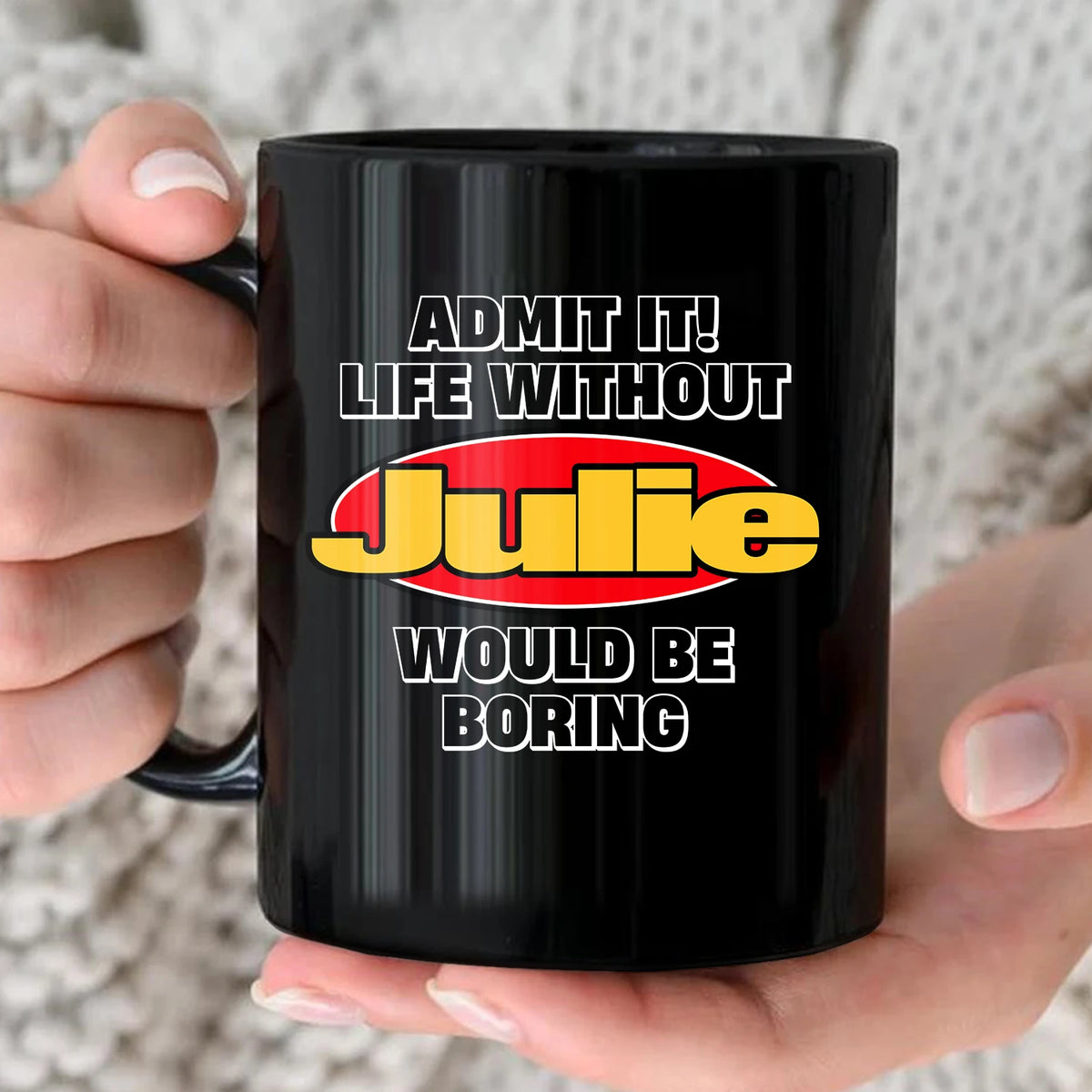 Admit It Life Without Your Name Would Be Boring Vintage Mug JULIE 13K1 MG11