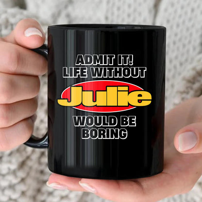 Admit It Life Without Your Name Would Be Boring Vintage Mug JULIE 13K1 MG11