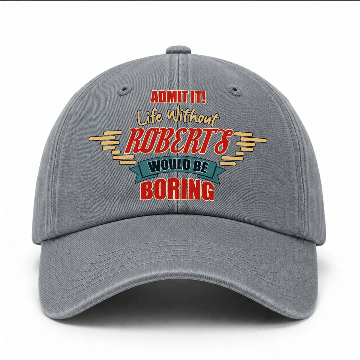 Admit It Life Without Your Name Would Be Boring Vintage Wased Cap ROBERTS 13K1 C81PF