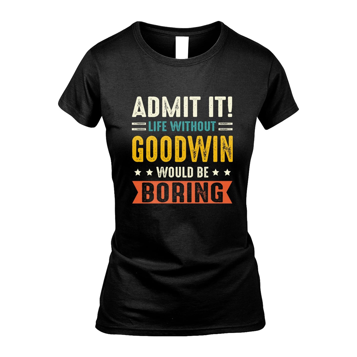 GOODWIN 13K3-124–Personalized Funny Quote Apparel “Life Without NAME Would Be Boring”