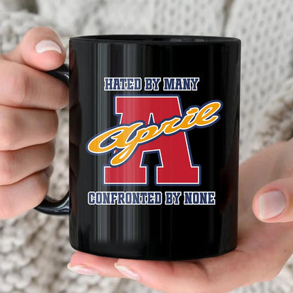 Hated By Many Confronted By None Cool Mug APRIL 13K1 MG16