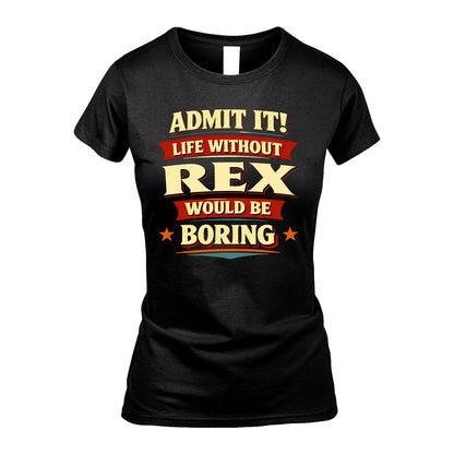REX 13K4-503 Personalized "Admit It Life Without..."