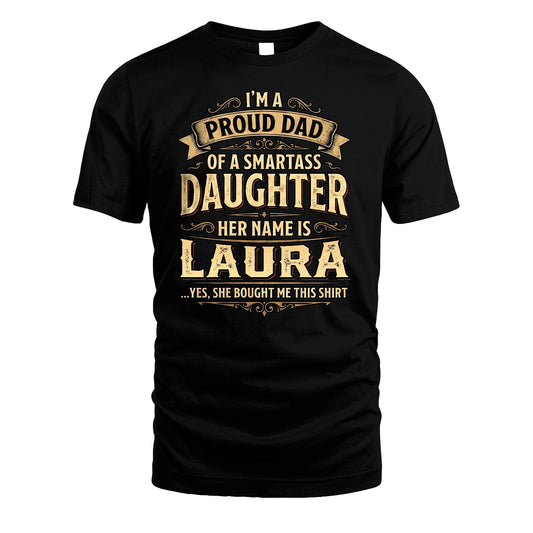 LAURA 13K1-356 I'm A Proud Dad Of A Smartass Daughter Her Name Is...