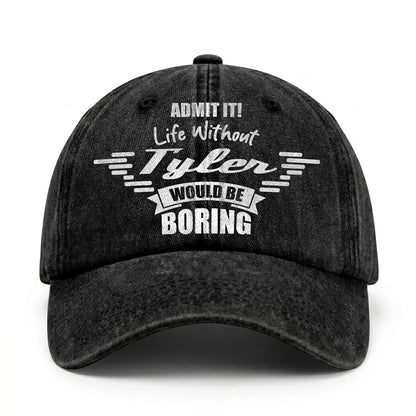 Admit It Life Without Your Name Would Be Boring Vintage Cap TYLER 13K1 C44PF