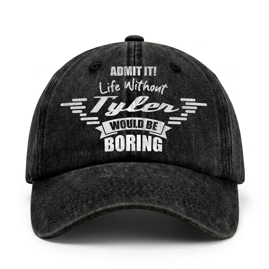 Admit It Life Without Your Name Would Be Boring Vintage Cap TYLER 13K1 C44PF
