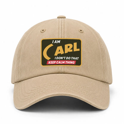 I Am Your Name I Don't Do That Keep Calm Thing Cap CARL 13K1 C54PF