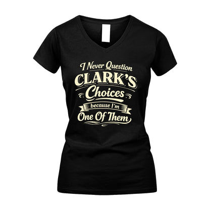 CLARK 13K1-532 I Never Question... Choices Because I'm One Of Them