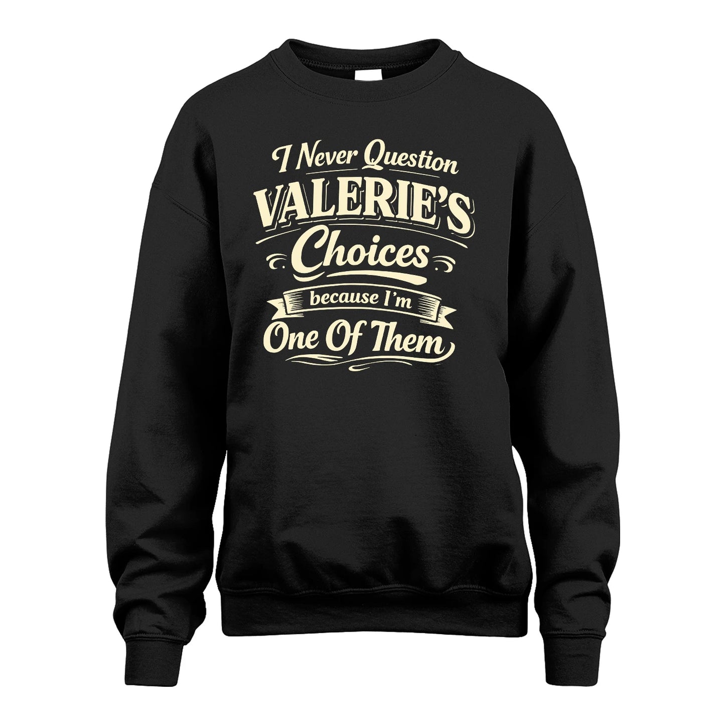VALERIE 13K1-532 I Never Question... Choices Because I'm One Of Them