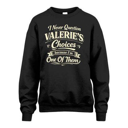 VALERIE 13K1-532 I Never Question... Choices Because I'm One Of Them
