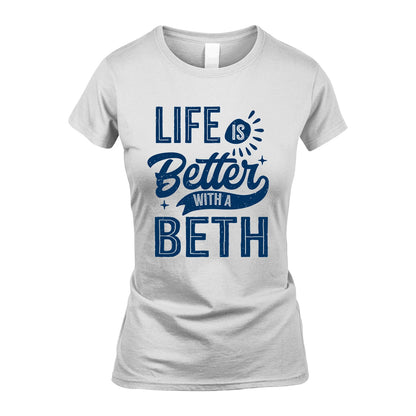 BETH 13K1-116 Personalized Name Quote T-Shirt Life Is Better With Unisex Gift