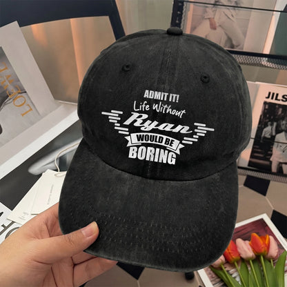 Admit It Life Without Your Name Would Be Boring Vintage Cap RYAN 13K1 C44PF