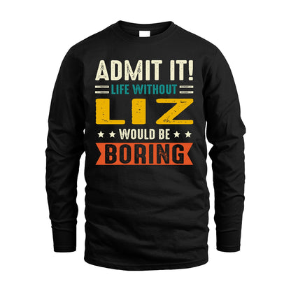 LIZ 13K1-124–Personalized Funny Quote Apparel “Life Without NAME Would Be Boring”