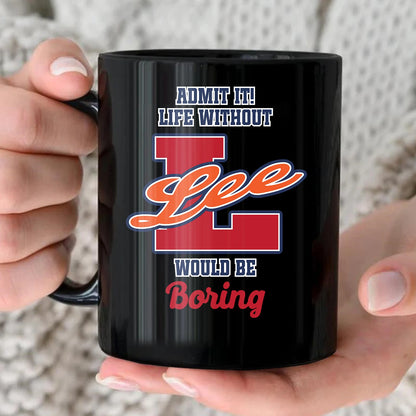 Admit It Life Without Your Name Would Be Boring Sporty Mug LEE 13K1 MG17