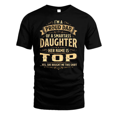 TOP 13K1-356 I'm A Proud Dad Of A Smartass Daughter Her Name Is...