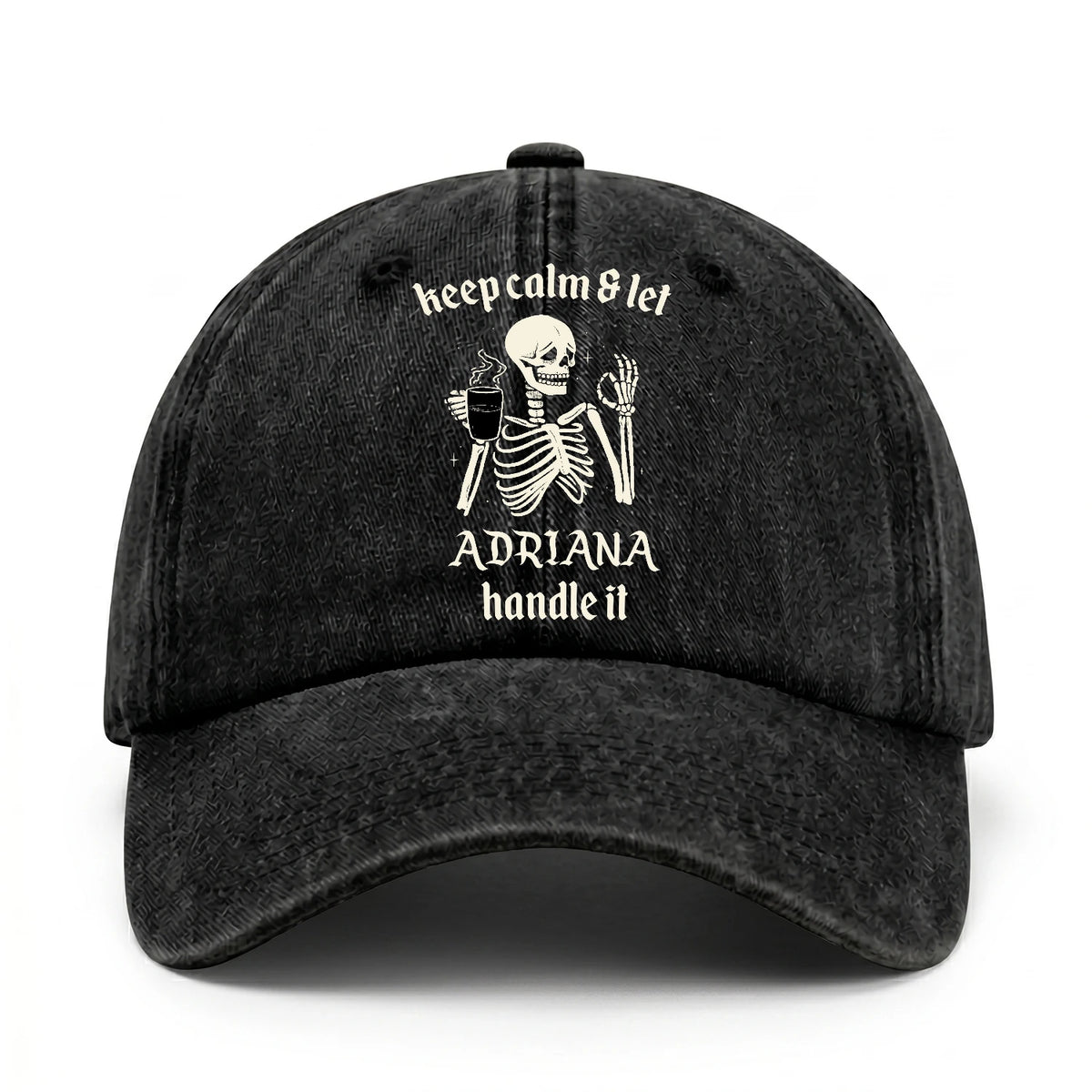 Keep Calm & Let Your Name Handle It Funny Skeleton Washed Cap ADRIANA 13K1 C132PF