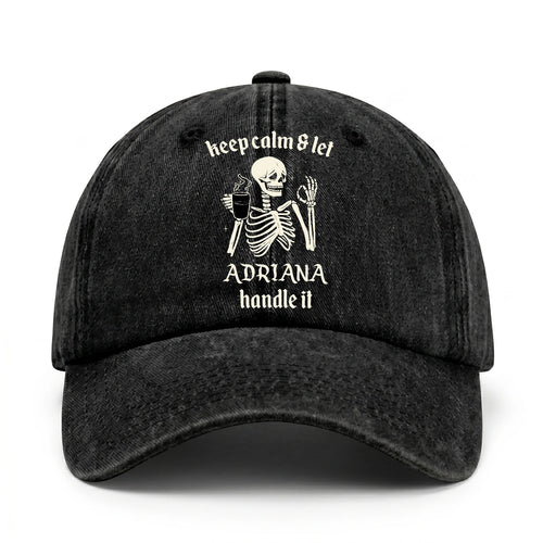 Keep Calm & Let Your Name Handle It Funny Skeleton Washed Cap ADRIANA 13K1 C132PF