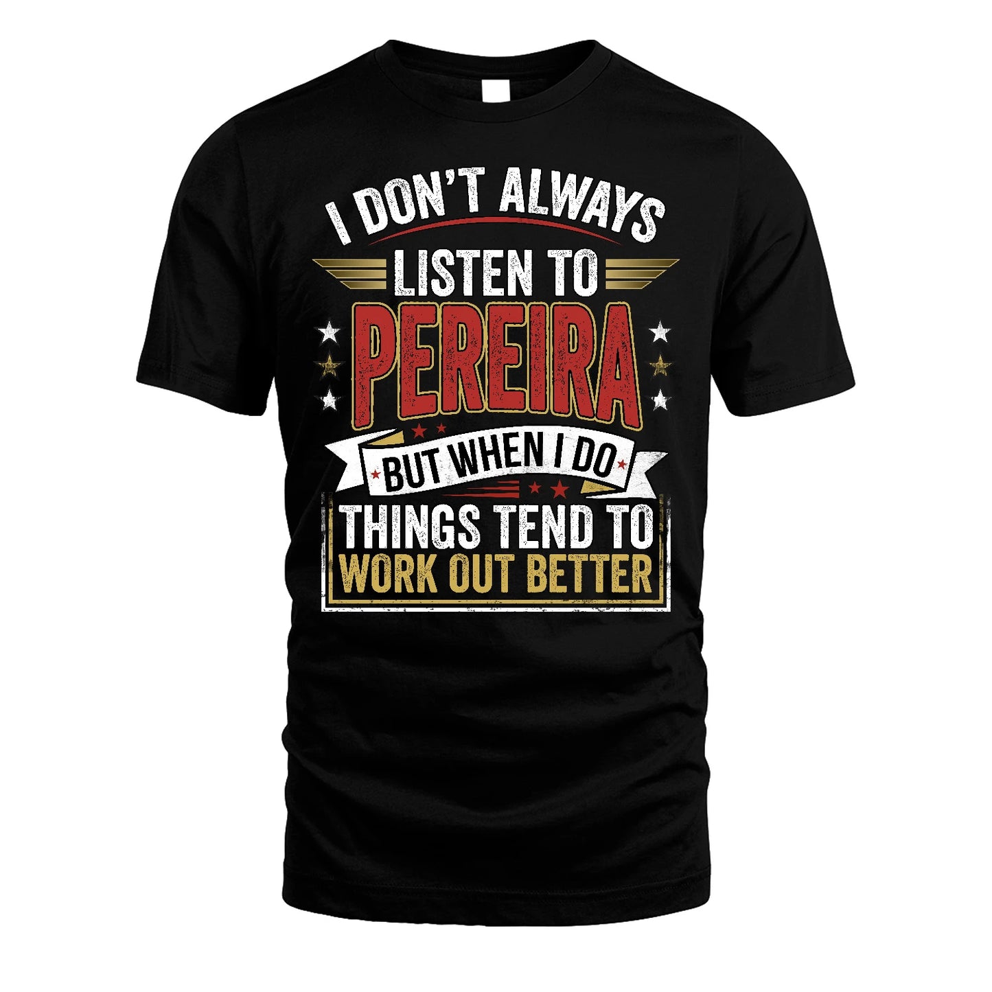 PEREIRA 13K1-542 I Don't Always Listen To ...