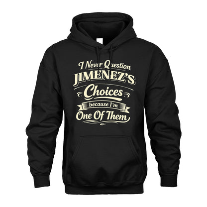 JIMENEZ 13K1-532 I Never Question... Choices Because I'm One Of Them