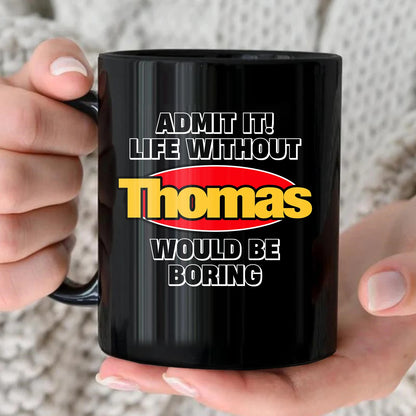 Admit It Life Without Your Name Would Be Boring Vintage Mug THOMAS 13K1 MG11