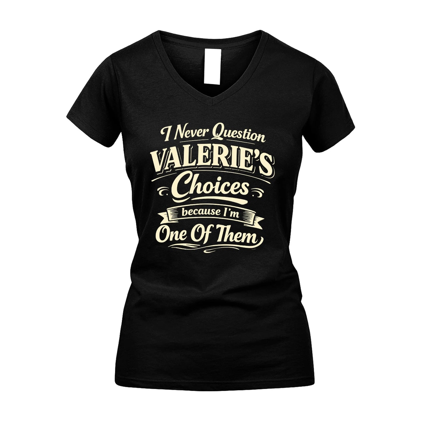 VALERIE 13K1-532 I Never Question... Choices Because I'm One Of Them