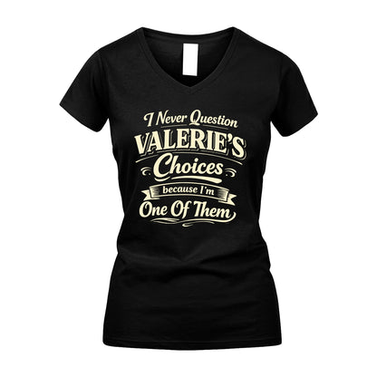 VALERIE 13K1-532 I Never Question... Choices Because I'm One Of Them