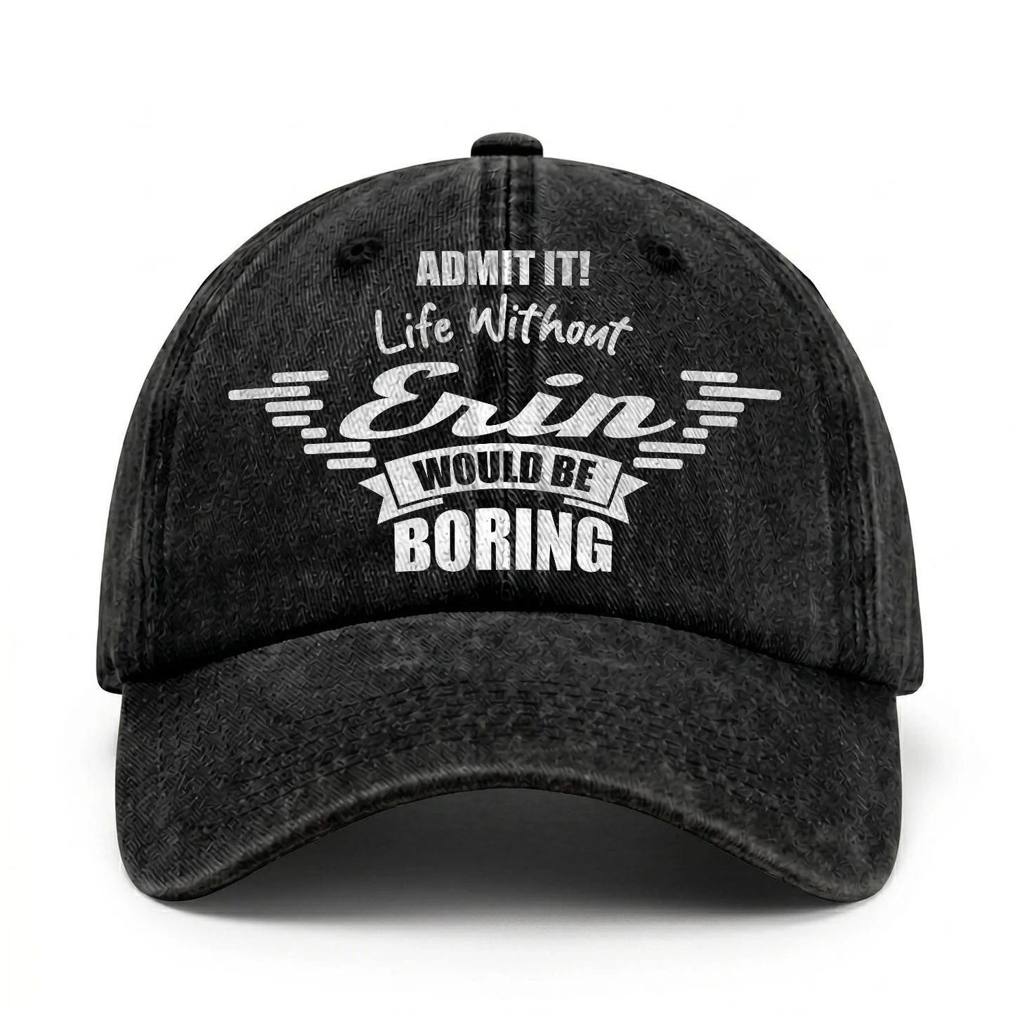Admit It Life Without Your Name Would Be Boring Vintage Cap ERIN 13K1 C44PF