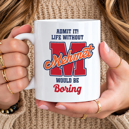 Admit It Life Without Your Name Would Be Boring Sporty Mug MEHMET 13K1 MG17