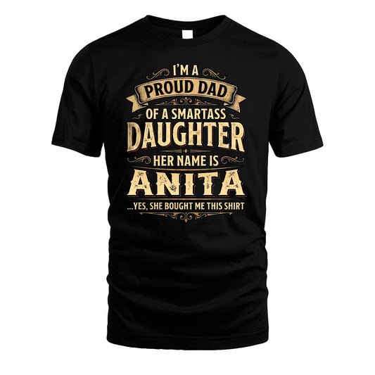 ANITA 13K1-356 I'm A Proud Dad Of A Smartass Daughter Her Name Is...