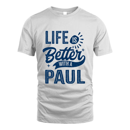 PAUL 13K1-116 Personalized Name Quote T-Shirt Life Is Better With Unisex Gift