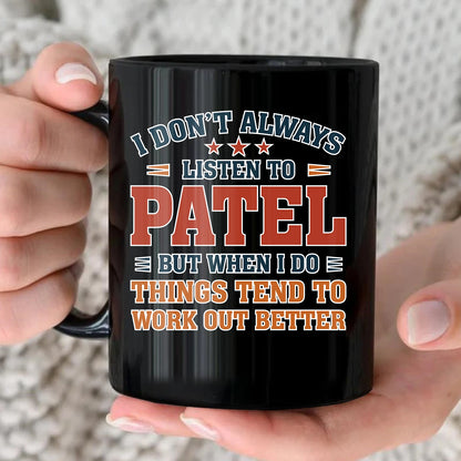 I Don’t Always Listen to Your Name Funny Mug PATEL 13K1 MG12
