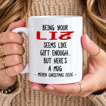 Being Your Name Seems Like Gift Enough Funny Christmas Mug Gift LIZ 13K1 MG33