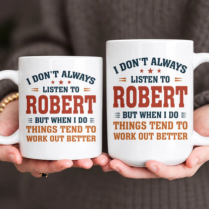 I Don’t Always Listen to Your Name Funny Mug ROBERT 13K1 MG12