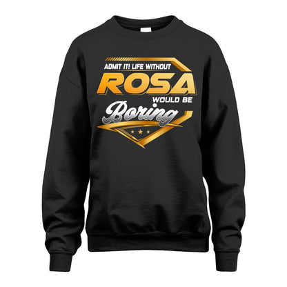 ROSA 13K1-513 Personalized "Admit It! Life Without ... Would Be Boring"