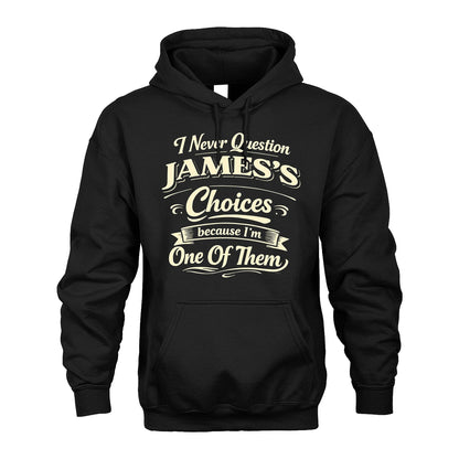 JAMES 13K1-532 I Never Question... Choices Because I'm One Of Them