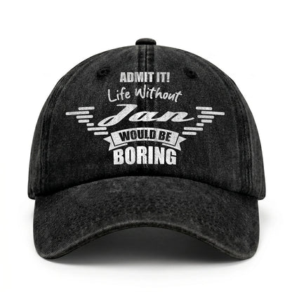 Admit It Life Without Your Name Would Be Boring Vintage Cap JAN 13K1 C44PF