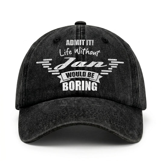 Admit It Life Without Your Name Would Be Boring Vintage Cap JAN 13K1 C44PF