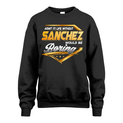 SANCHEZ 13K1-513 Personalized "Admit It! Life Without ... Would Be Boring"