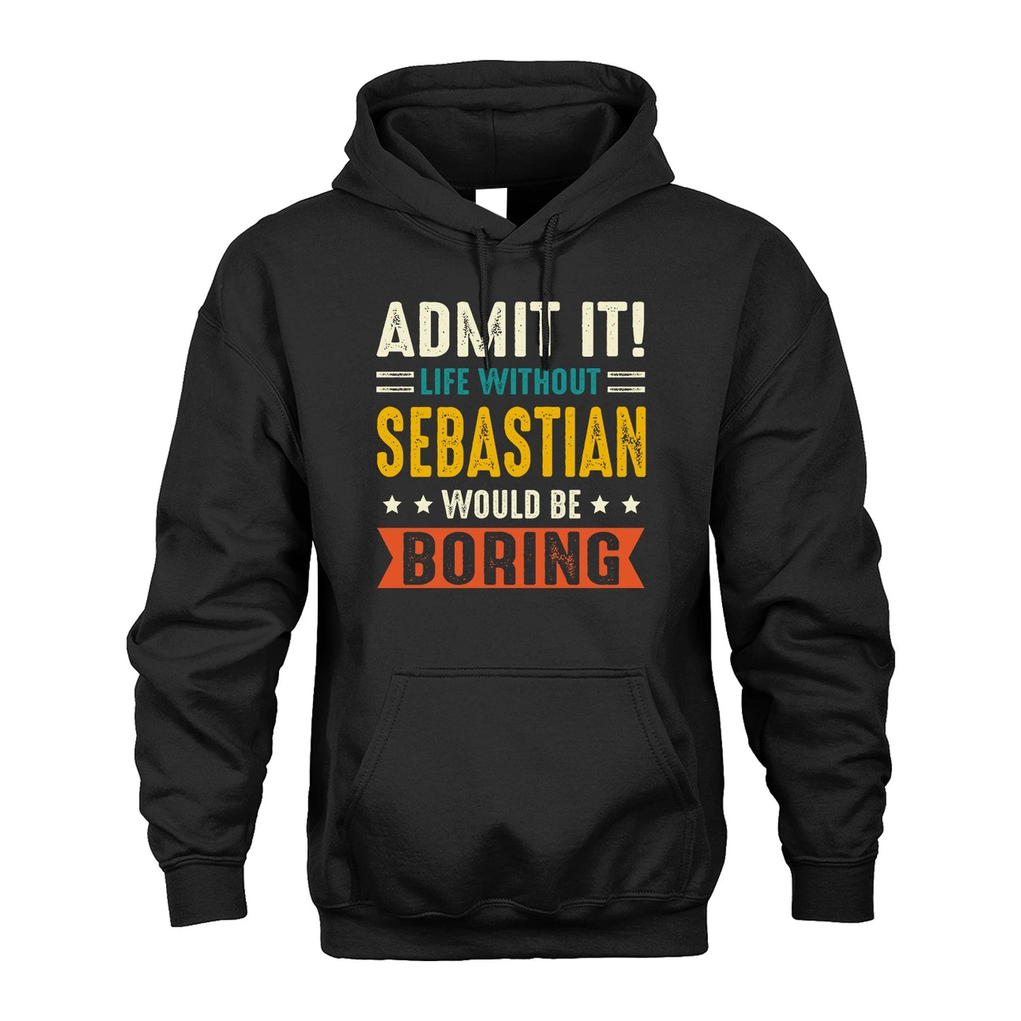 SEBASTIAN 13K1-124–Personalized Funny Quote Apparel “Life Without NAME Would Be Boring”