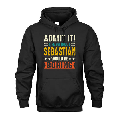 SEBASTIAN 13K1-124–Personalized Funny Quote Apparel “Life Without NAME Would Be Boring”