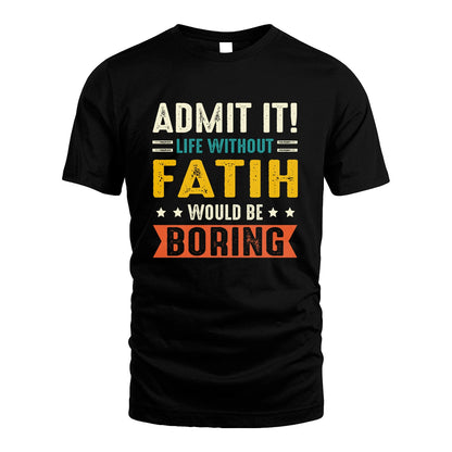 FATIH 13K3-124–Personalized Funny Quote Apparel “Life Without NAME Would Be Boring”