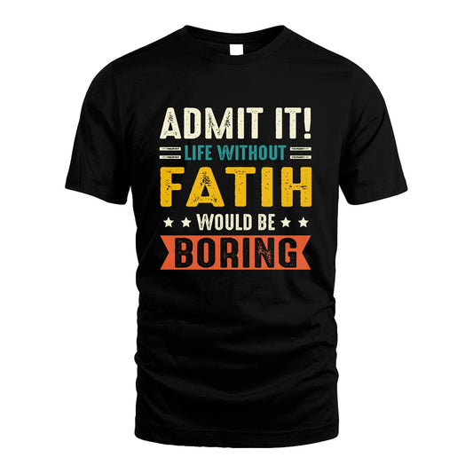 FATIH 13K3-124–Personalized Funny Quote Apparel “Life Without NAME Would Be Boring”