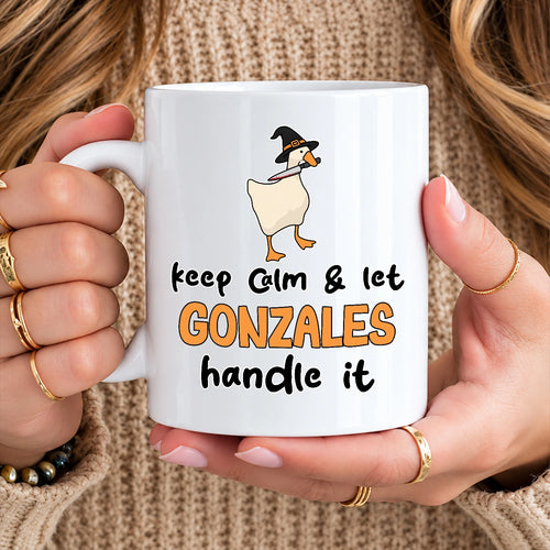 Keep Calm & Let Your Name Handle It Funny Witch Goose Mug GONZALES 13K1 MG01