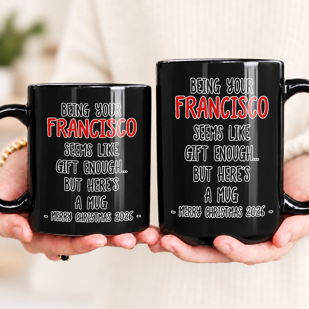 Being Your Name Seems Like Gift Enough Funny Christmas Mug Gift FRANCISCO 13K1 MG33