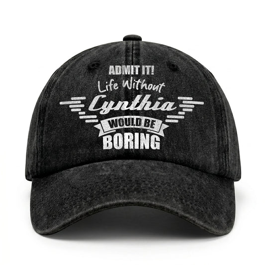 Admit It Life Without Your Name Would Be Boring Vintage Cap CYNTHIA 13K1 C44PF